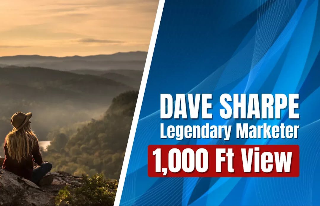 Dave Sharpe Legendary Marketer 1000 Ft View