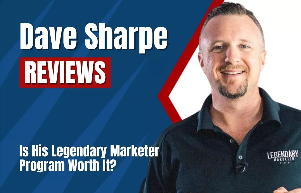 Dave Sharpe Reviews ([year] Update): Is His Legendary Marketer Program Worth It?
