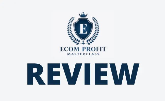 Ecom Profit Masterclass Review