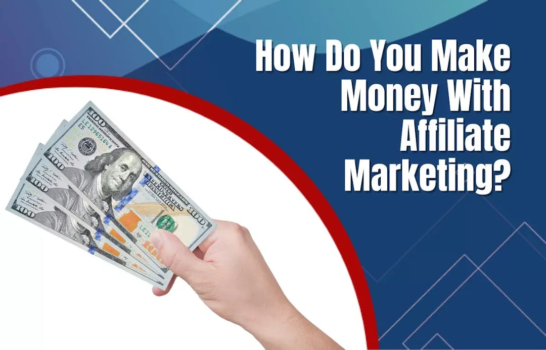 How Do You Make Money With Affiliate Marketing