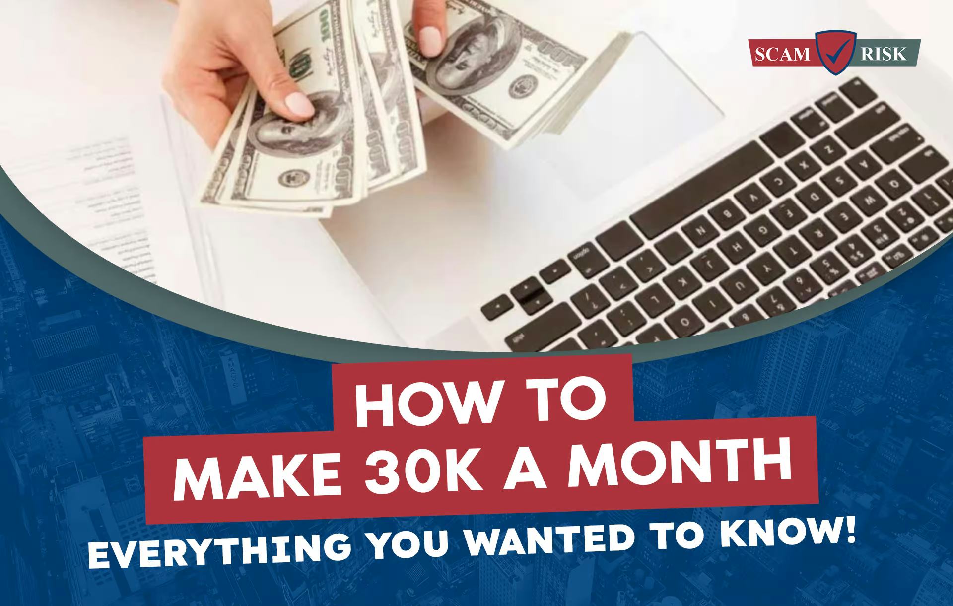 How To Make 30k A Month ([year] Update): Everything You Wanted To Know!