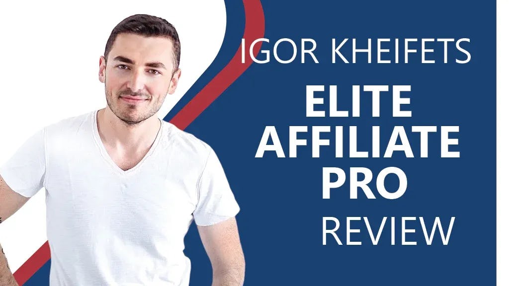 Igor Kheifets Review ([year] Update): Is Elite Affiliate Pro Legit?