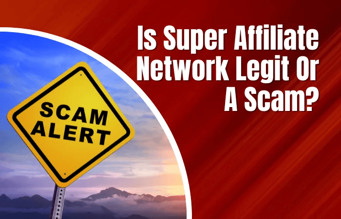 Is Super Affiliate Network Legit Or A Scam