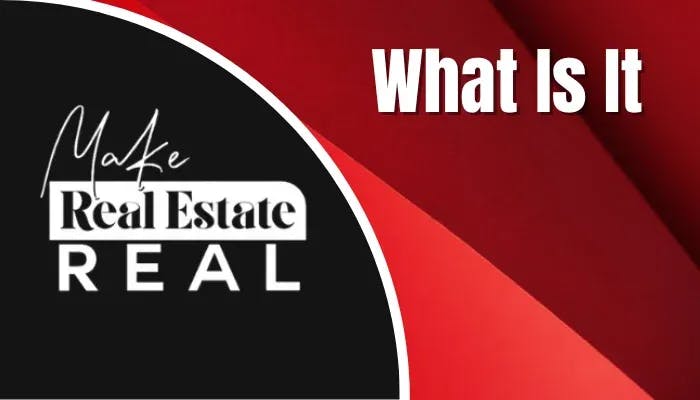 Make Real Estate Real What Is It