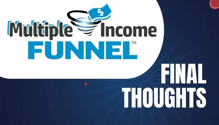 Multiple Income Funnel FINAL THOUGHTS