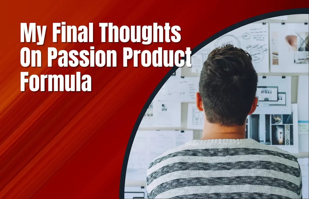 My Final Thoughts On Passion Product Formula