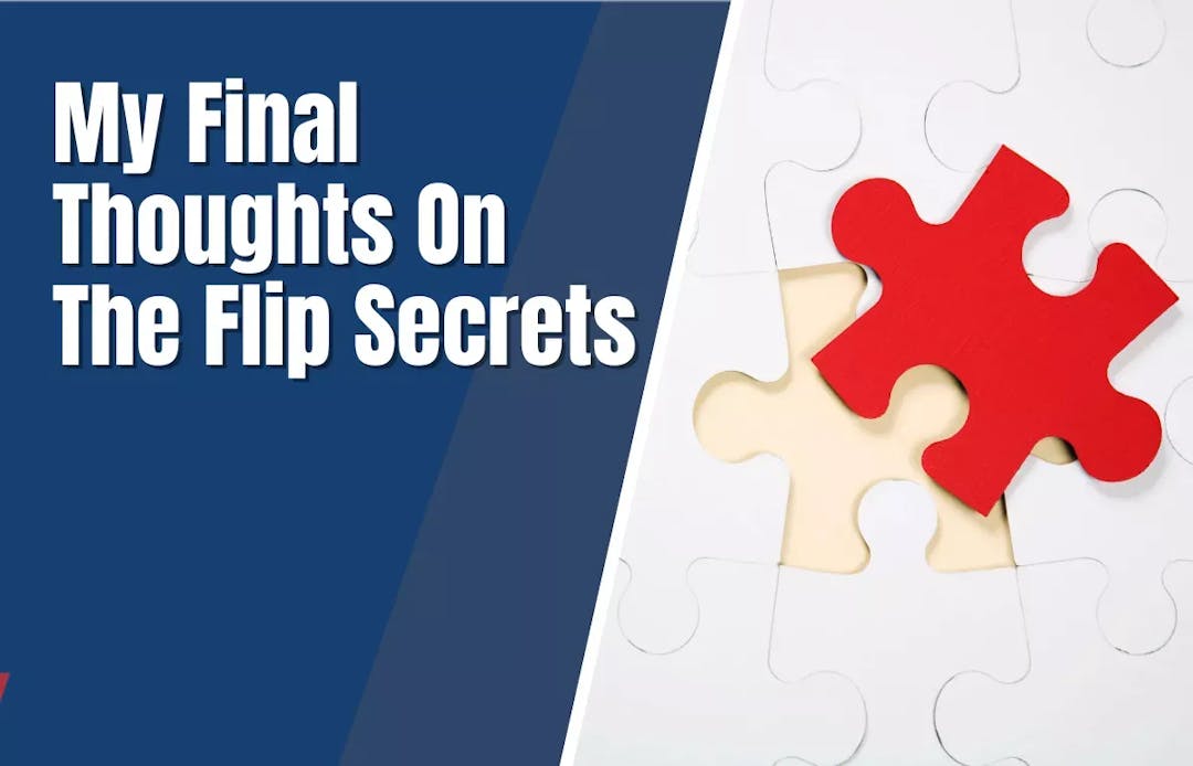 My Final Thoughts On The Flip Secrets