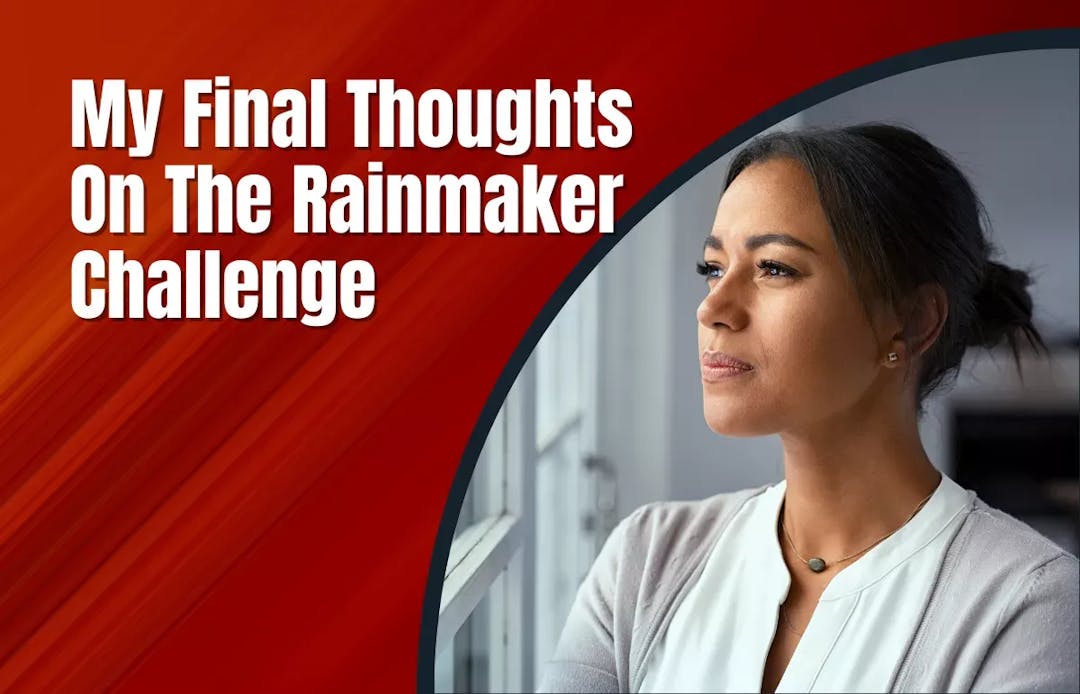 My Final Thoughts On The Rainmaker Challenge
