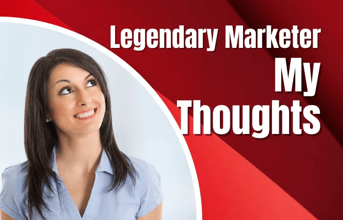 My Personal Opinion About Legendary Marketer