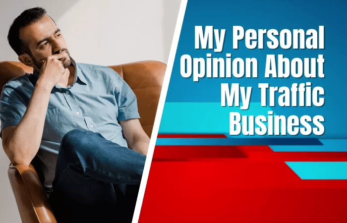 My Personal Opinion About My Traffic Business