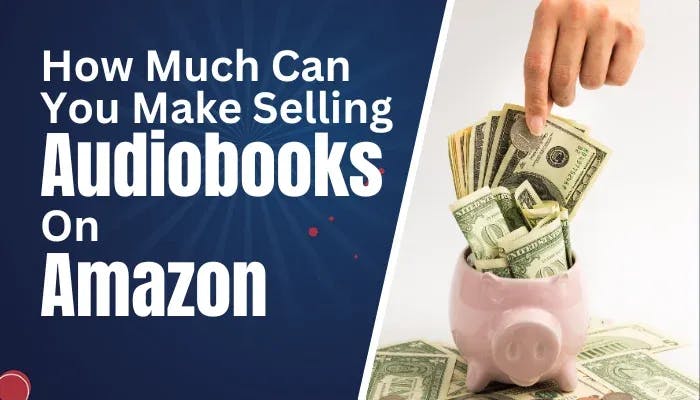 Selling On Audible How Much Can I Make Selling Audiobooks On Amazon