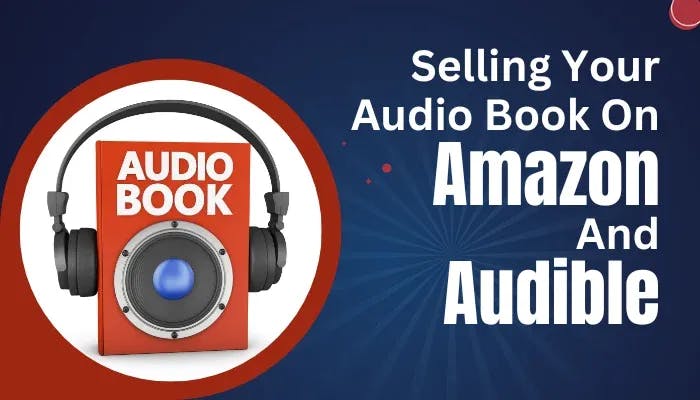 Selling On Audible Selling On Amazon and Audible