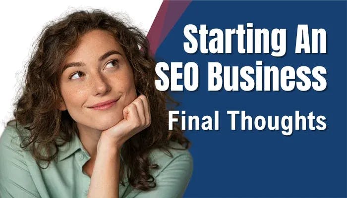 Starting An SEO Business - Final Thoughts
