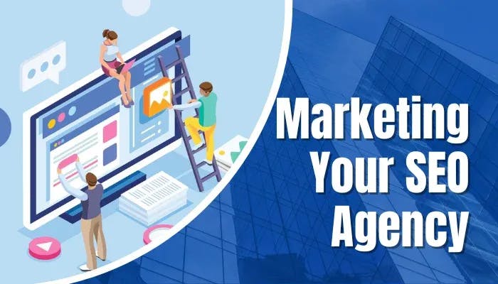 Starting An SEO Business - Marketing Your SEO Agency