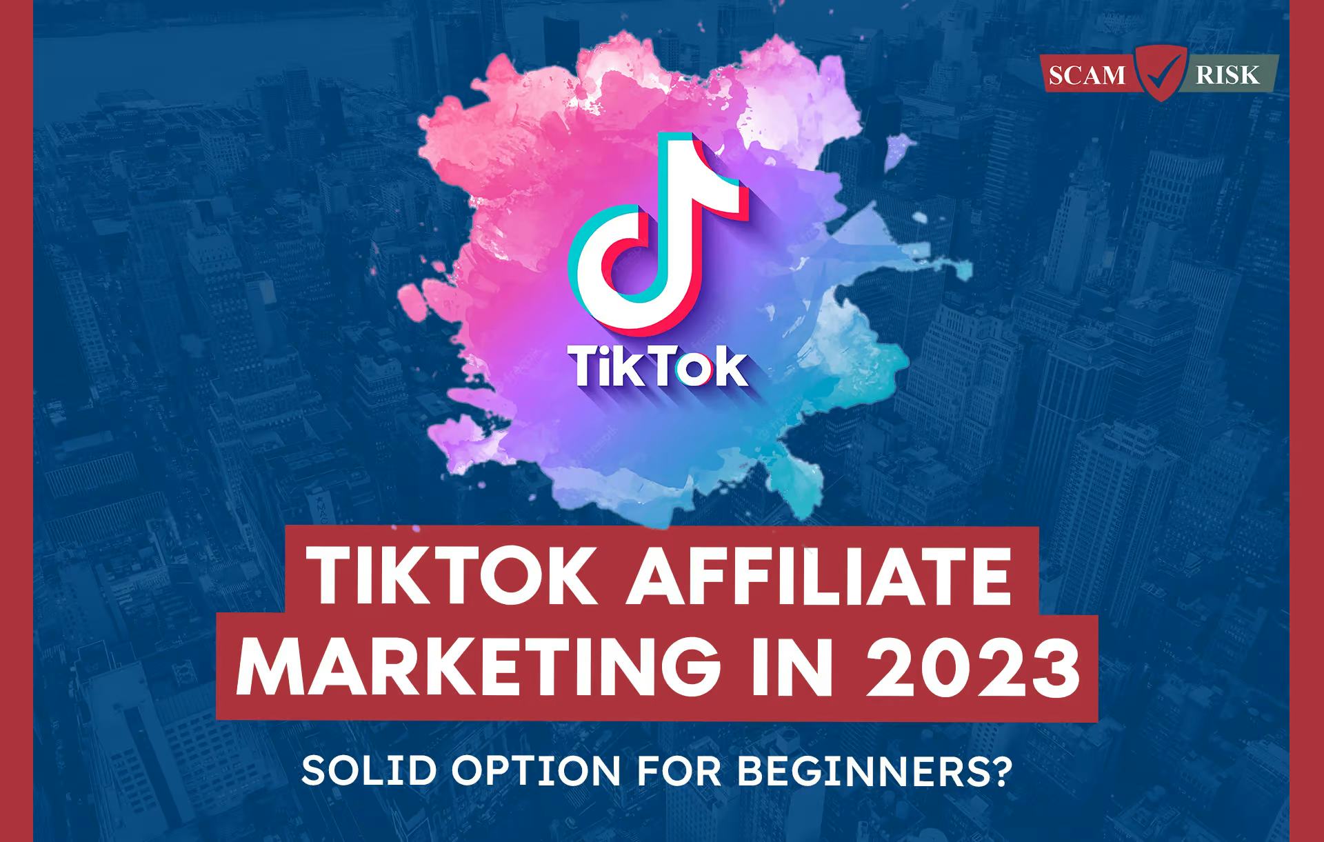 TikTok Affiliate Marketing In [year]: Solid Option For Beginners?
