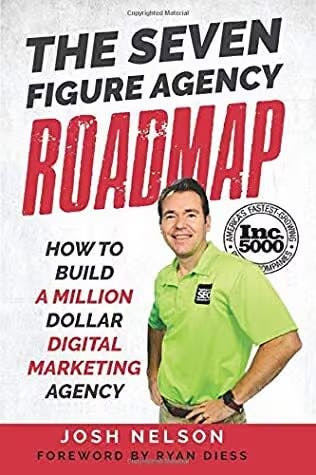 The Seven Figure Agency Roadmap How to Build a Million Dollar Digital Marketing Agency by Josh Nelson