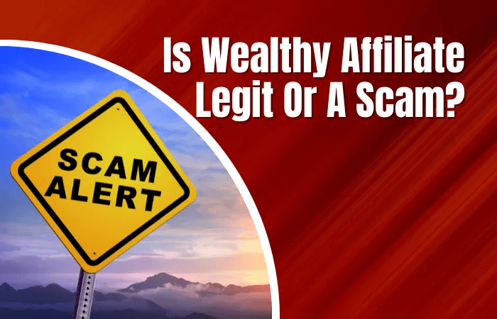 Wealthy Affiliate Scam Stories – Is Wealthy Affiliate Legit