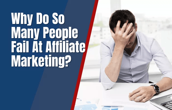 Why Do So Many People Fail At Affiliate Marketing