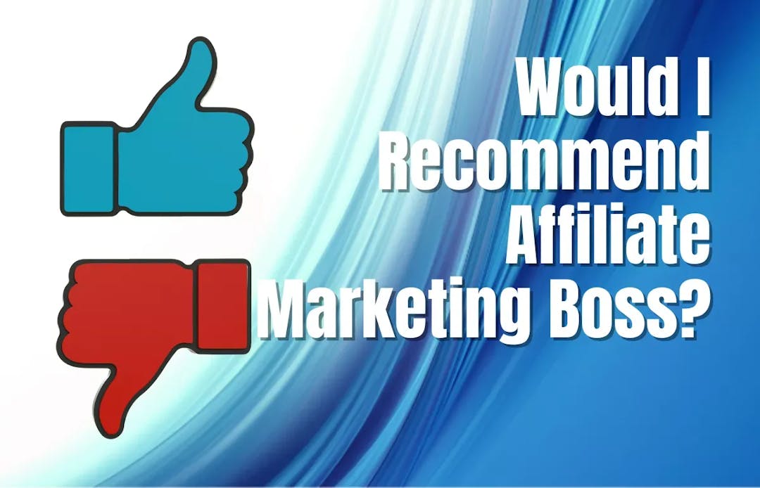 Would I Recommend Affiliate Marketing Boss
